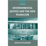 Environmental Justice and the New Pluralism The Challenge of Difference for Environmentalism by Schlosberg, David, 9780199256419