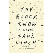 The Black Snow A Novel by Lynch, Paul, 9780316376419