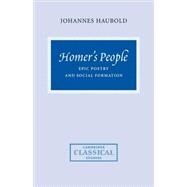 Homer's People: Epic Poetry and Social Formation by Johannes Haubold, 9780521066419