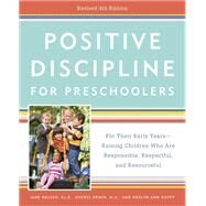 Positive Discipline for Preschoolers, Revised 4th Edition For Their Early Years -- Raising Children Who Are Responsible, Respectful, and Resourceful by Nelsen, Jane; Erwin, Cheryl; Duffy, Roslyn Ann, 9780525576419