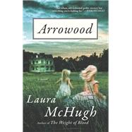 Arrowood A Novel by MCHUGH, LAURA, 9780812986419