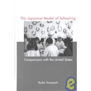 Japanese Model of Schooling: Comparisons with the U.S. by Tsuneyoshi,Ryoko, 9780815336419