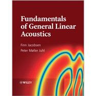 Fundamentals of General Linear Acoustics by Jacobsen, Finn; Juhl, Peter Moller, 9781118346419
