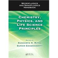 Microfluidics and Nanofluidics Handbook: Chemistry, Physics, and Life Science Principles by Mitra; Sushanta K., 9781138076419