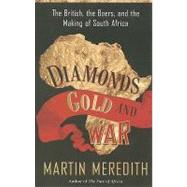 Diamonds, Gold, and War The British, the Boers, and the Making of South Africa by Meredith, Martin, 9781586486419