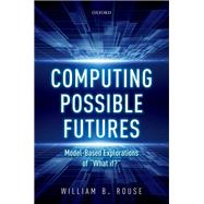 Computing Possible Futures by Rouse, William B., 9780198846420