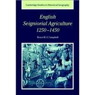 English Seigniorial Agriculture, 1250–1450 by Bruce M. S. Campbell, 9780521026420