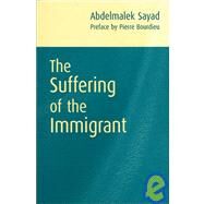 The Suffering of the Immigrant by Sayad, Abdelmalek; Bourdieu, Pierre; Macey, David, 9780745626420