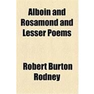 Alboin and Rosamond and Lesser Poems by Rodney, Robert Burton, 9781154496420