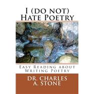 I Do Not Hate Poetry by Stone, Charles A., 9781508466420
