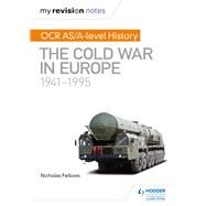 My Revision Notes: OCR AS/A-level History: The Cold War in Europe 19411995 by Nicholas Fellows; Mike Wells, 9781510416420