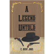 A Legend Untold by Jones, C. Brent, 9781667866420