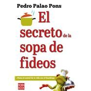 El secreto de la sopa de fideos Toma el control de tu vida con el coaching by Palao Pons, Pedro, 9788499176420