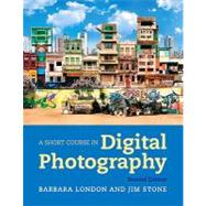 Short Course In Digital Photography, 2/E by LONDON & STONE, 9780205066421