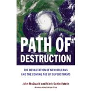 Path of Destruction The Devastation of New Orleans and the Coming Age of Superstorms by Schleifstein, Mark; McQuaid, John, 9780316016421