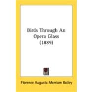 Birds Through An Opera Glass by Bailey, Florence Augusta Merriam, 9780548846421