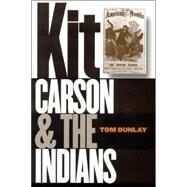 Kit Carson & The Indians by Dunlay, Tom, 9780803266421