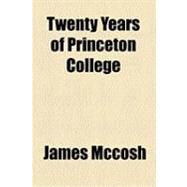Twenty Years of Princeton College by McCosh, James, 9781154486421