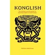 Konglish : The Ultimate Survival Guide for Teaching English in South Korea by Waterhouse, Matthew, 9781469786421