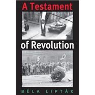 A Testament of Revolution by Liptak, Bela G., 9781585446421