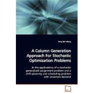A Column Generation Approach for Stochastic Optimization Problems by Wang, Yong Min, 9783639006421