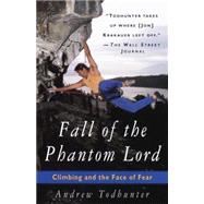 Fall of the Phantom Lord Climbing and the Face of Fear by TODHUNTER, ANDREW, 9780385486422