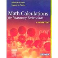 Math Calculations for Pharmacy Technicians : A Worktext by Fulcher, Robert M.; Fulcher, Eugenia M., 9780721606422
