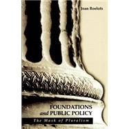 Foundations and Public Policy: The Mask of Pluralism by Roelofs, Joan, 9780791456422