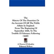 The History of the Desertion or an Account of All the Public Affairs in England: From the Beginning of September 1688, to the Twelfth of February Following by Bohun, Edmund; Collier, Jeremy, 9781104426422