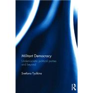 Militant Democracy: Undemocratic Political Parties and Beyond by Tyulkina; Svetlana, 9781138016422