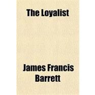 The Loyalist by Barrett, James Francis, 9781153796422