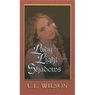Lady of Light and Shadows by Wilson, C. L., 9781410406422
