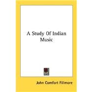 A Study of Indian Music by Fillmore, John Comfort, 9781428636422