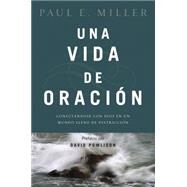 Una vida de oracin / A Praying Life by Miller, Paul E.; Powlison, David, 9781496406422