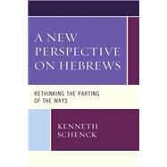 A New Perspective on Hebrews Rethinking the Parting of the Ways by Schenck, Kenneth, 9781978706422