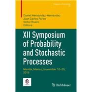 XII Symposium of Probability and Stochastic Processes by Hernndez-hernndez, Daniel; Pardo, Juan Carlos; Rivero, Victor, 9783319776422