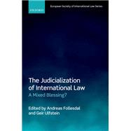 The Judicialization of International Law A Mixed Blessing? by Follesdal, Andreas; Ulfstein, Geir, 9780198816423