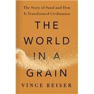 The World in a Grain by Beiser, Vince, 9780399576423