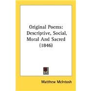 Original Poems : Descriptive, Social, Moral and Sacred (1846) by McIntosh, Matthew, 9780548686423