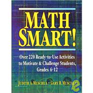 Math Smart! Over 220 Ready-to-Use Activities to Motivate & Challenge Students, Grades 6-12 by Muschla, Judith A.; Muschla, Gary R., 9780787966423