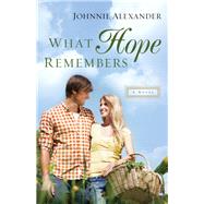 What Hope Remembers by Alexander, Johnnie, 9780800726423