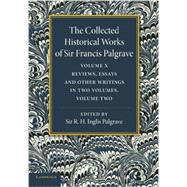 The Collected Historical Works of Sir Francis Palgrave, K.h by Palgrave, Francis; Palgrave, R. H. Inglis; Malden, H. E., 9781107626423