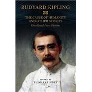 The Cause of Humanity and Other Stories by Kipling , Rudyard; Pinney, Thomas, 9781108476423