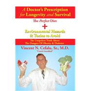 A Doctor   s Prescription for Longevity and Survival: The Perfect Diet + Environmental Hazards & Toxins to Avoid by Cefalu, Vincent N., Sr., 9781503556423