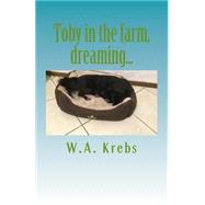 Toby in the Farm, Dreaming by Krebs, W. A.; Krebs, Alexander, 9781523426423