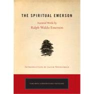 The Spiritual Emerson Essential Works by Ralph Waldo Emerson by Emerson, Ralph Waldo; Needleman, Jacob, 9781585426423