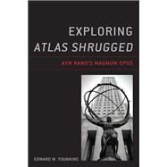 Exploring Atlas Shrugged Ayn Rands Magnum Opus by Younkins, Edward W., 9781793636423