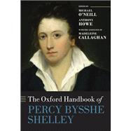The Oxford Handbook of Percy Bysshe Shelley by O'Neill, Michael; Howe, Anthony; Callaghan, Madeleine, 9780198806424