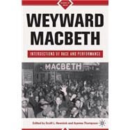 Weyward Macbeth Intersections of Race and Performance by Newstok, Scott L.; Thompson, Ayanna, 9780230616424