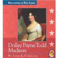 Dolley Payne Todd Madison by Flanagan, Alice K., 9780516206424